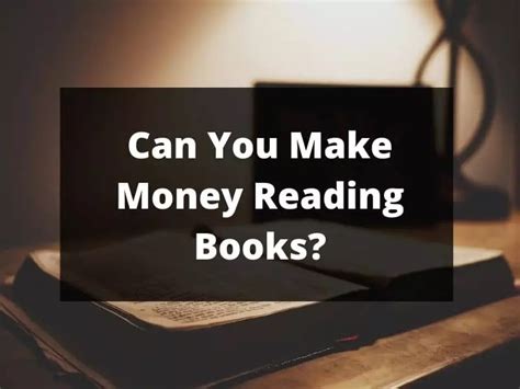 Can I Make Money Reading Books? Discussing the Realities and Benefits of Book Reading