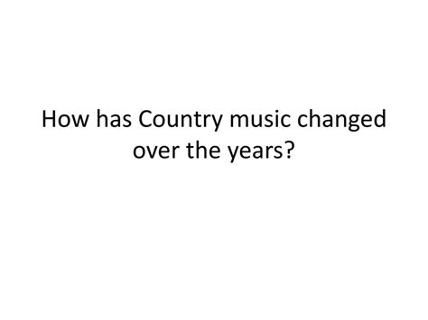 How Has Country Music Changed Over Time and What Are Its Modern Expressions?