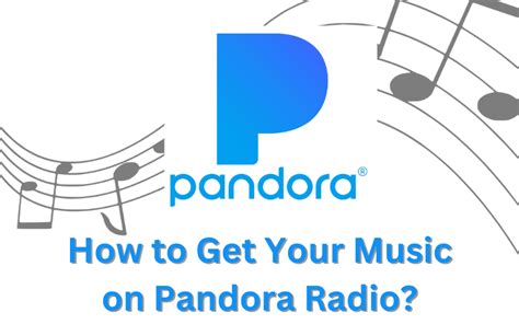 How to Get Your Music on Pandora: Unraveling the Secrets of Music Discovery and Streaming Success